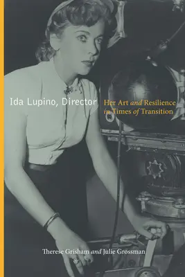 Ida Lupino, directora: Su arte y su resiliencia en tiempos de transición - Ida Lupino, Director: Her Art and Resilience in Times of Transition