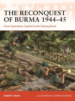 La Reconquista de Birmania 1944-45: De la Operación Capital al Recodo de Sittang - The Reconquest of Burma 1944-45: From Operation Capital to the Sittang Bend