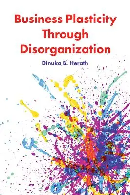 Plasticidad empresarial a través de la desorganización - Business Plasticity Through Disorganization