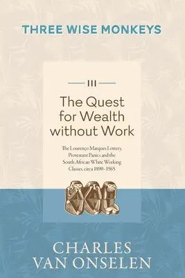 LA BÚSQUEDA DE RIQUEZA SIN TRABAJO - Volumen 3/Three Wise Monkeys - THE QUEST FOR WEALTH WITHOUT WORK - Volume 3/Three Wise Monkeys