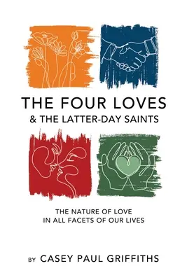 Los Cuatro Amores y los Santos de los Últimos Días: Un estudio sobre la naturaleza del amor en todas las facetas de nuestra vida - The Four Loves and the Latter-Day Saints: A Study on the Nature of Love in All Facest of Our Lives