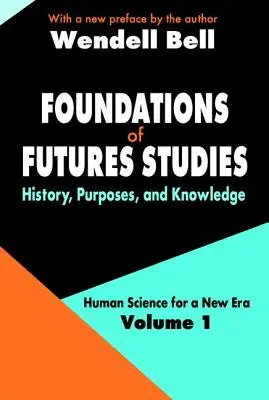 Fundamentos de los estudios de los futuros - Volumen 1: Historia, propósitos y conocimientos - Foundations of Futures Studies - Volume 1: History, Purposes, and Knowledge