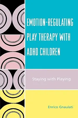 Terapia de juego reguladora de las emociones con niños con TDAH: Seguir jugando - Emotion-Regulating Play Therapy with ADHD Children: Staying with Playing