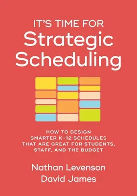 Es hora de la programación estratégica: Cómo diseñar horarios más inteligentes para el K-12 que sean beneficiosos para los estudiantes, el personal y el presupuesto - It's Time for Strategic Scheduling: How to Design Smarter K-12 Schedules That Are Great for Students, Staff, and the Budget