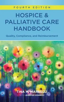 Hospice & Palliative Care Handbook, Fourth Edition: Calidad, cumplimiento y reembolso - Hospice & Palliative Care Handbook, Fourth Edition: Quality, Compliance, and Reimbursement