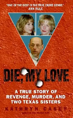 Muere, amor mío: Una historia real de venganza, asesinato y dos hermanas tejanas - Die, My Love: A True Story of Revenge, Murder, and Two Texas Sisters