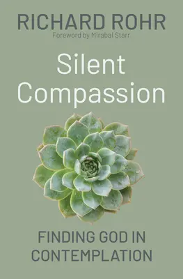 Compasión silenciosa: Encontrar a Dios en la contemplación - Silent Compassion: Finding God in Contemplation