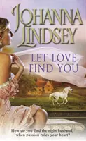 Deja que el amor te encuentre - Una chispeante y apasionada aventura romántica de Johanna Lindsey, autora del bestseller número 1 del New York Times. - Let Love Find You - A sparkling and passionate romantic adventure from the #1 New York Times bestselling author Johanna Lindsey