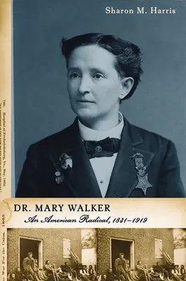 Dra. Mary Walker: Una radical americana, 1832-1919 - Dr. Mary Walker: An American Radical, 1832-1919