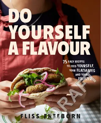 Saboréate: 75 recetas fáciles para alimentarte a ti mismo, a tus compañeros de piso y a tu congelador - Do Yourself a Flavour: 75 Easy Recipes to Feed Yourself, Your Flatmates and Your Freezer