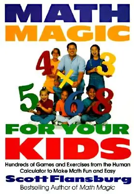 Magia matemática para tus hijos: Cientos de juegos y ejercicios de la calculadora humana para que las matemáticas sean fáciles y divertidas - Math Magic for Your Kids: Hundreds of Games and Exercises from the Human Calculator to Make Math Fun and Easy