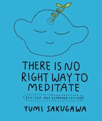 No hay forma correcta de meditar: Edición revisada y ampliada - There Is No Right Way to Meditate: Revised and Expanded Edition