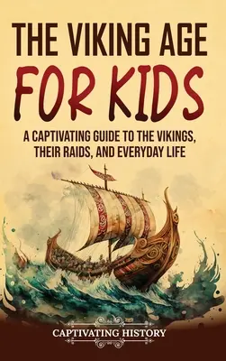 La era vikinga para niños: Una guía cautivadora sobre los vikingos, sus incursiones y la vida cotidiana - The Viking Age for Kids: A Captivating Guide to the Vikings, Their Raids, and Everyday Life