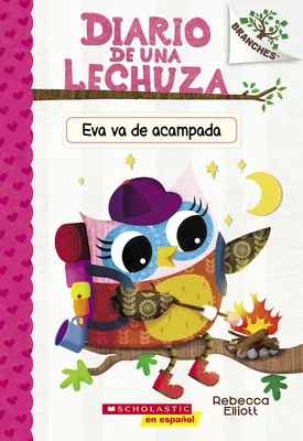 Diario de Una Lechuza #12: Eva Va de Acampada: Un Libro de la Serie Branches - Diario de Una Lechuza #12: Eva Va de Acampada (Owl Diaries #12: Eva's Campfire Adventure): Un Libro de la Serie Branches