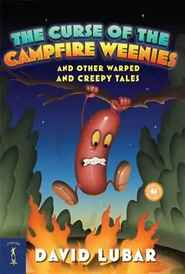 La maldición de las salchichas de hoguera: Y otros cuentos retorcidos y espeluznantes - The Curse of the Campfire Weenies: And Other Warped and Creepy Tales