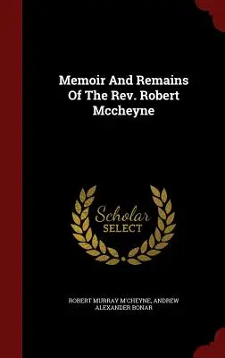 Memorias y restos del reverendo Robert Mccheyne - Memoir And Remains Of The Rev. Robert Mccheyne