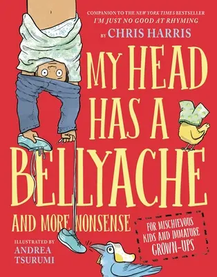 Me Duele La Cabeza: Y más disparates para niños traviesos y adultos inmaduros - My Head Has a Bellyache: And More Nonsense for Mischievous Kids and Immature Grown-Ups