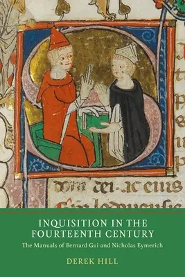 La Inquisición en el siglo XIV: Los manuales de Bernard Gui y Nicholas Eymerich - Inquisition in the Fourteenth Century: The Manuals of Bernard Gui and Nicholas Eymerich