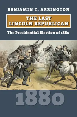 El Último Lincoln Republicano: La elección presidencial de 1880 - The Last Lincoln Republican: The Presidential Election of 1880