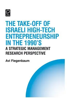 El despegue del empresariado israelí de alta tecnología durante la década de 1990: Una perspectiva de investigación sobre gestión estratégica - The Take-Off of Israeli High-Tech Entrepreneurship During the 1990s: A Strategic Management Research Perspective