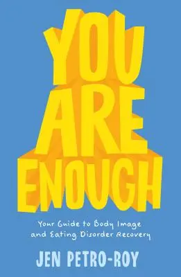 Eres suficiente: tu guía para la recuperación de la imagen corporal y los trastornos alimentarios - You Are Enough: Your Guide to Body Image and Eating Disorder Recovery