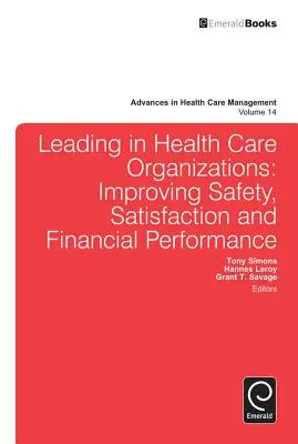 Liderar en las organizaciones sanitarias: Mejorar la seguridad, la satisfacción y los resultados financieros - Leading in Health Care Organizations: Improving Safety, Satisfaction, and Financial Performance