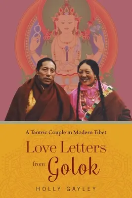 Cartas de amor desde Golok: una pareja tántrica en el Tíbet moderno - Love Letters from Golok: A Tantric Couple in Modern Tibet