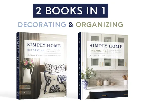 Simply Home: (2 en 1) Ideas elegantes y bonitas para cada habitación / Ideas tranquilas y ordenadas para cada habitación - Simply Home: (2-In-1) Stylish and Beautiful Ideas for Every Room / Peaceful and Orderly Ideas for Every Room