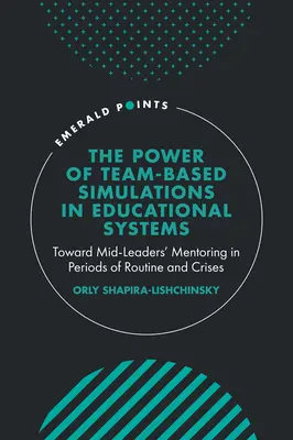 El poder de las simulaciones en equipo en los sistemas educativos: Hacia la tutoría de mandos intermedios en periodos de rutina y crisis - The Power of Team-Based Simulations in Educational Systems: Toward Mid-Leaders' Mentoring in Periods of Routine and Crises