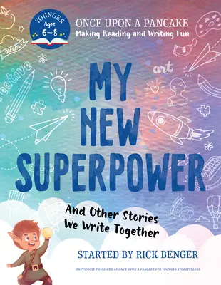 Mi nuevo superpoder y otras historias que escribimos juntos: Once Upon a Pancake: Para jóvenes narradores - My New Superpower and Other Stories We Write Together: Once Upon a Pancake: For Younger Storytellers