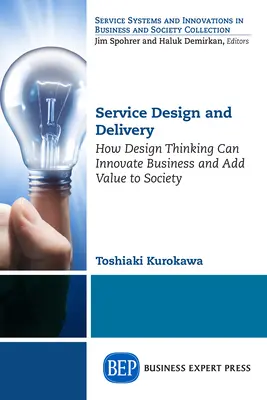 Diseño y prestación de servicios: Cómo el pensamiento de diseño puede innovar los negocios y añadir valor a la sociedad - Service Design and Delivery: How Design Thinking Can Innovate Business and Add Value to Society