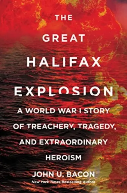 La Gran Explosión de Halifax - Una historia de traición, tragedia y extraordinario heroísmo en la Primera Guerra Mundial - Great Halifax Explosion - A World War I Story of Treachery, Tragedy, and Extraordinary Heroism