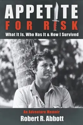 Apetito por el riesgo: qué es, quién lo tiene y cómo sobreviví / Unas memorias de aventuras - Appetite for Risk: What It Is, Who Has It & How I Survived / An Adventure Memoir