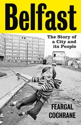 Belfast: La historia de una ciudad y su gente - Belfast: The Story of a City and Its People