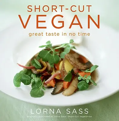 Short-Cut Vegan: Gran sabor en poco tiempo - Short-Cut Vegan: Great Taste in No Time