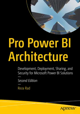 Arquitectura Pro Power Bi: Desarrollo, Despliegue, Compartición y Seguridad para Soluciones Microsoft Power Bi - Pro Power Bi Architecture: Development, Deployment, Sharing, and Security for Microsoft Power Bi Solutions
