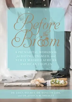 Antes de la escoba: A Premarital Workbook for Dating, Engaged, and Newly Married African American Couples (Antes de la escoba: Un cuaderno prematrimonial para parejas afroamericanas que salen, comprometidas y recién casadas) - Before the Broom: A Premarital Workbook for Dating, Engaged, and Newly Married African American Couples