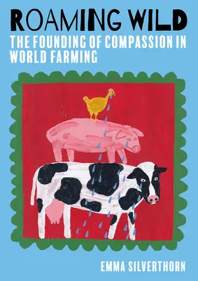 Roaming Wild: La fundación de la compasión en la agricultura mundial - Roaming Wild: The Founding of Compassion in World Farming