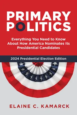 Políticas primarias: Todo lo que necesita saber sobre cómo Estados Unidos designa a sus candidatos presidenciales - Primary Politics: Everything You Need to Know about How America Nominates Its Presidential Candidates