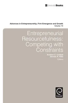 El ingenio empresarial: Competir con las limitaciones - Entrepreneurial Resourcefulness: Competing with Constraints