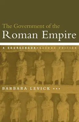 El Gobierno del Imperio Romano: Libro de consulta - The Government of the Roman Empire: A Sourcebook