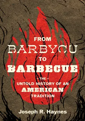 De Barbycu a Barbecue: La historia no contada de una tradición americana - From Barbycu to Barbecue: The Untold History of an American Tradition