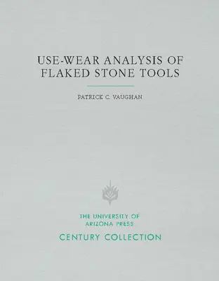 Análisis del uso y desgaste de herramientas de piedra tallada - Use-Wear Analysis of Flaked Stone Tools