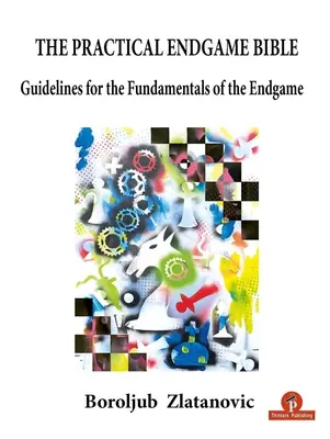 La Biblia Práctica de los Finales: Directrices para los fundamentos del final de partida - The Practical Endgame Bible: Guidelines for the Fundamentals of the Endgame