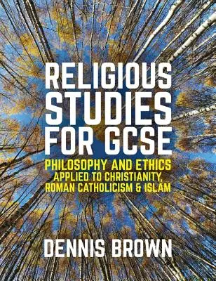 Estudios Religiosos para GCSE: Filosofía y Ética aplicadas al Cristianismo, al Catolicismo Romano y al Islam - Religious Studies for GCSE: Philosophy and Ethics Applied to Christianity, Roman Catholicism and Islam