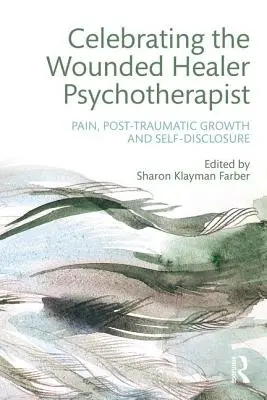 Celebrando al Psicoterapeuta Sanador Herido: Dolor, Crecimiento Postraumático y Autorrevelación - Celebrating the Wounded Healer Psychotherapist: Pain, Post-Traumatic Growth and Self-Disclosure