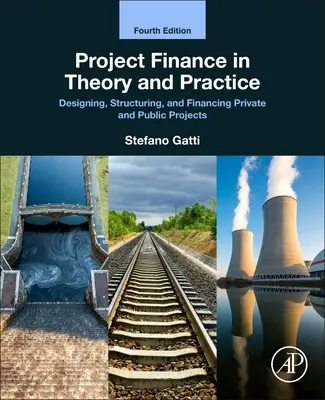 Teoría y práctica de la financiación de proyectos: Diseño, estructuración y financiación de proyectos públicos y privados - Project Finance in Theory and Practice: Designing, Structuring, and Financing Private and Public Projects