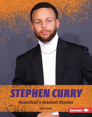 Stephen Curry: el mejor tirador de baloncesto - Stephen Curry: Basketball's Greatest Shooter