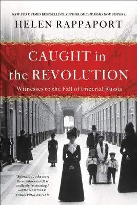 Atrapados en la Revolución: Testigos de la caída de la Rusia imperial - Caught in the Revolution: Witnesses to the Fall of Imperial Russia