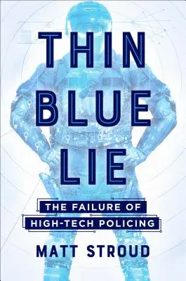 Thin Blue Lie: El fracaso de la policía de alta tecnología - Thin Blue Lie: The Failure of High-Tech Policing